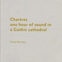 HORVERS~Toine, Chartres: one hour of sound in a gothic cathedral