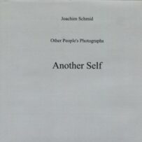SCHMID~Joachim, Other People's Photographs. Another Self
