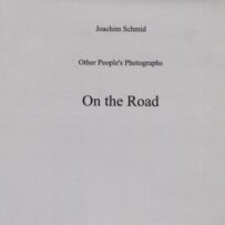 SCHMID~Joachim, Other People's Photographs. On the Road