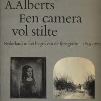 Een camera vol stilte - Nederland in het begin van de fotografie 1839 - 1875
