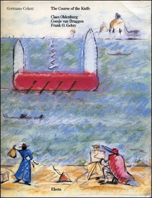 Oldenburg ,Claes - The course of the knife. Claes Oldenburg, Coosje van Bruggen, Frank O. Gehry / Il Corso Del Coltello