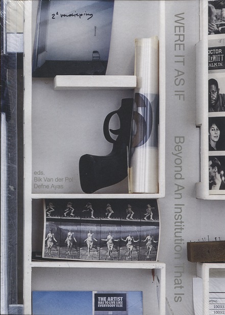 Bik Van der Pol (Liesbeth Bik & Jos van der Pol) - Were It As If, Beyond An Institution That Is