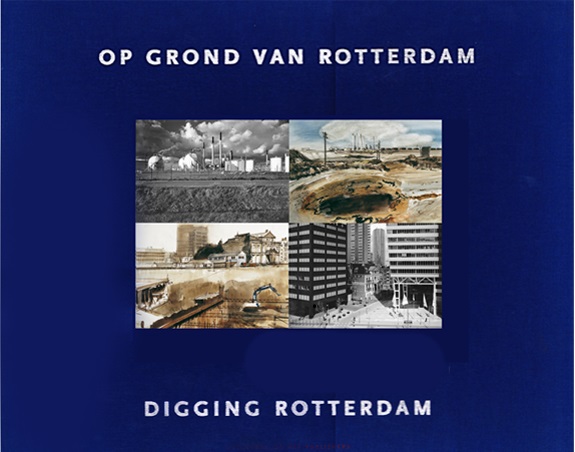 Op grond van Rotterdam / Digging Rotterdam