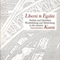Liberté & Egalité, Freiheit uns Gleichheit, Wiederholung und Abweichung in der Neureren französischen Kunst