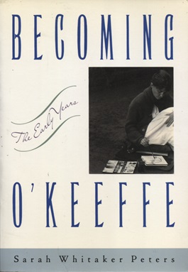 O'keeffe, Georgia - Becoming O'Keeffe, the early years