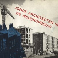 Jonge architecten in de wederopbouw 1940-1960