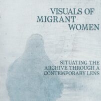 A Shift of Identity, Visuals of Migrant Woman. Situating the Archive Through a Contemporary Lens*