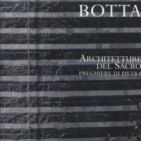 Botta, Mario - Architetture del Sacro Preghiere di Pietra