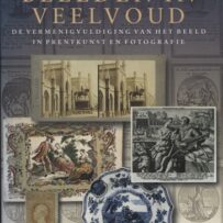 Beelden in Veelvoud, de vermenigvuldiging van het beeld in prentkunst en fotografie